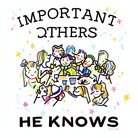 Important Others HE KNOWS ( HINOS )