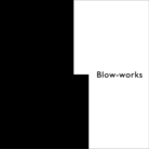 Blow-works