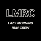 Lazy Morning Run Crew ( lmrc )