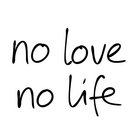 no love no life ( no_love_no_life )