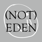 (NOT)EDEN ( not-eden )